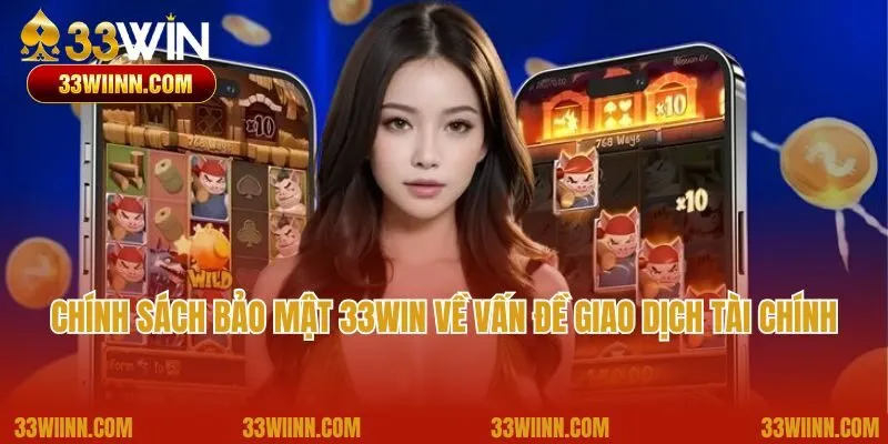 Chính sách bảo mật 33Win về vấn đề giao dịch tài chính