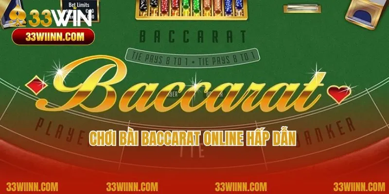 Chơi bài Baccarat online hấp dẫn tại top game hot 33Win 