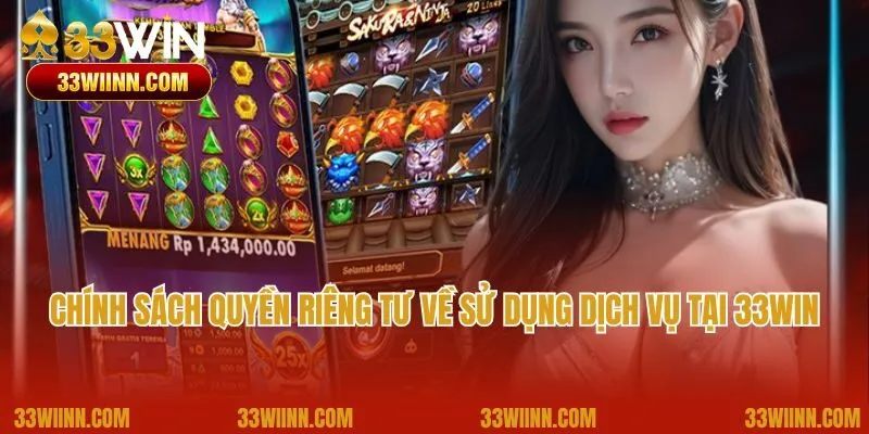 Chính sách quyền riêng tư về sử dụng dịch vụ tại 33Win